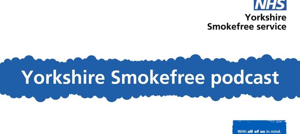 Supporting image for Yorkshire Smokefree Podcast: Episode 3